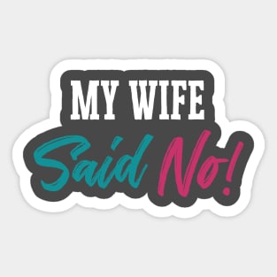 MY WIFE SAYS NO! Sticker